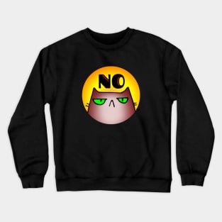 Cat says NO Crewneck Sweatshirt